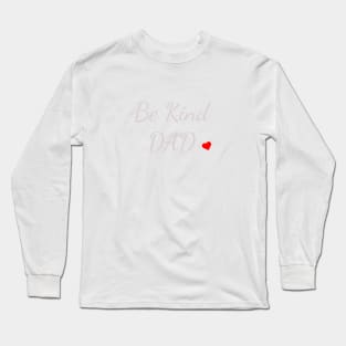 Be Kind DAD Love Long Sleeve T-Shirt